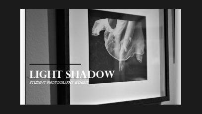 Light Shadow Student Photography Exhibit