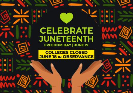 Hand holding circle with text that reads: Celebrate Juneteenth, Freedom Day, June 19, Colleges Closed June 18 in Observance