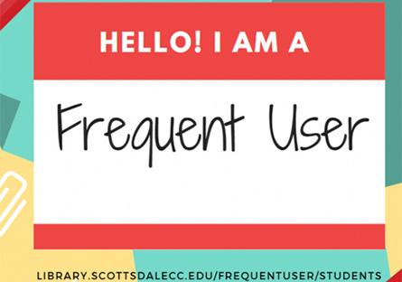 I am a Frequent User: library.scottsdalecc.edu/frequentuser/students